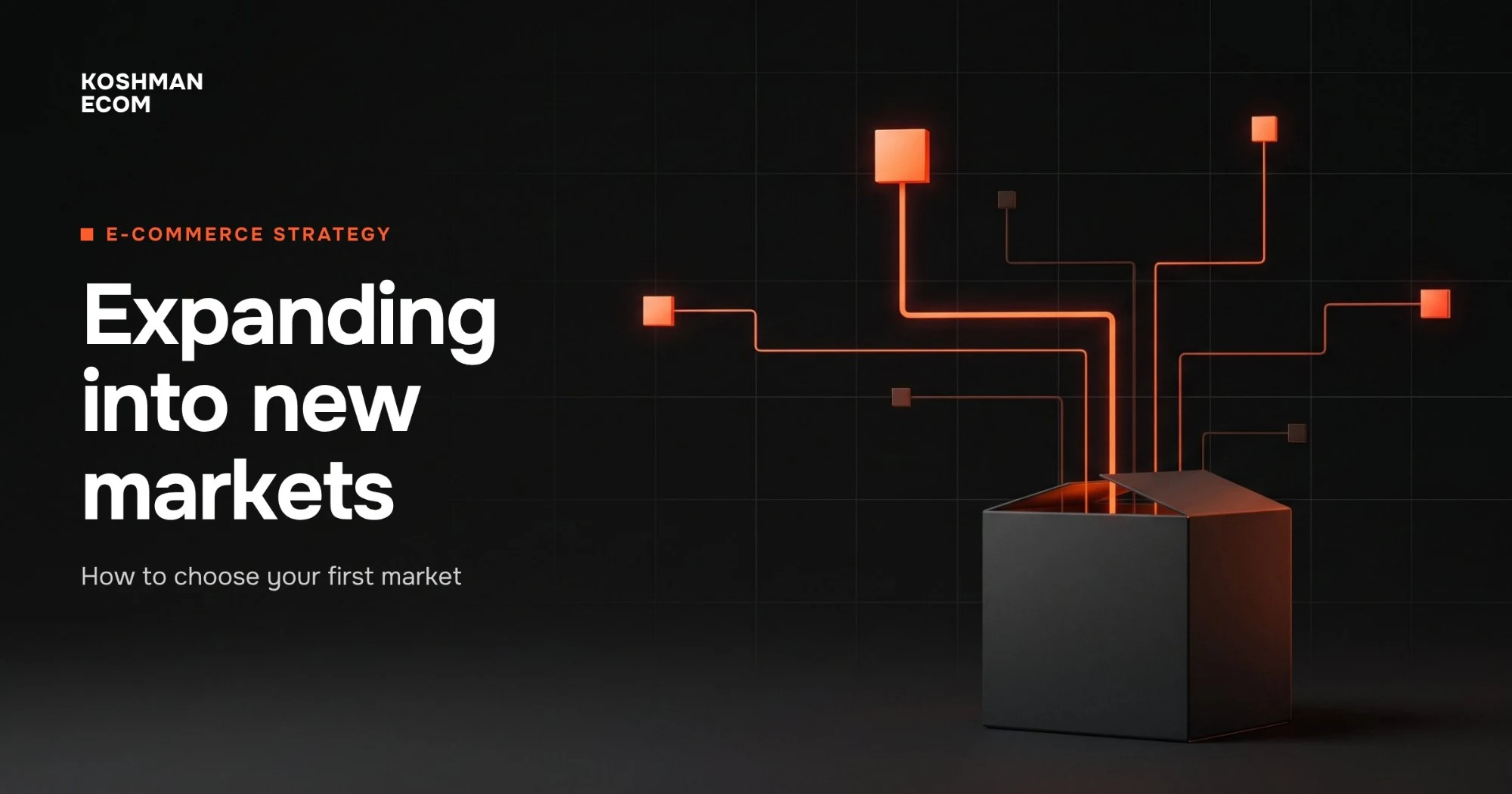 Expanding into new markets — how to choose your first market: a box with lines branching out to new markets