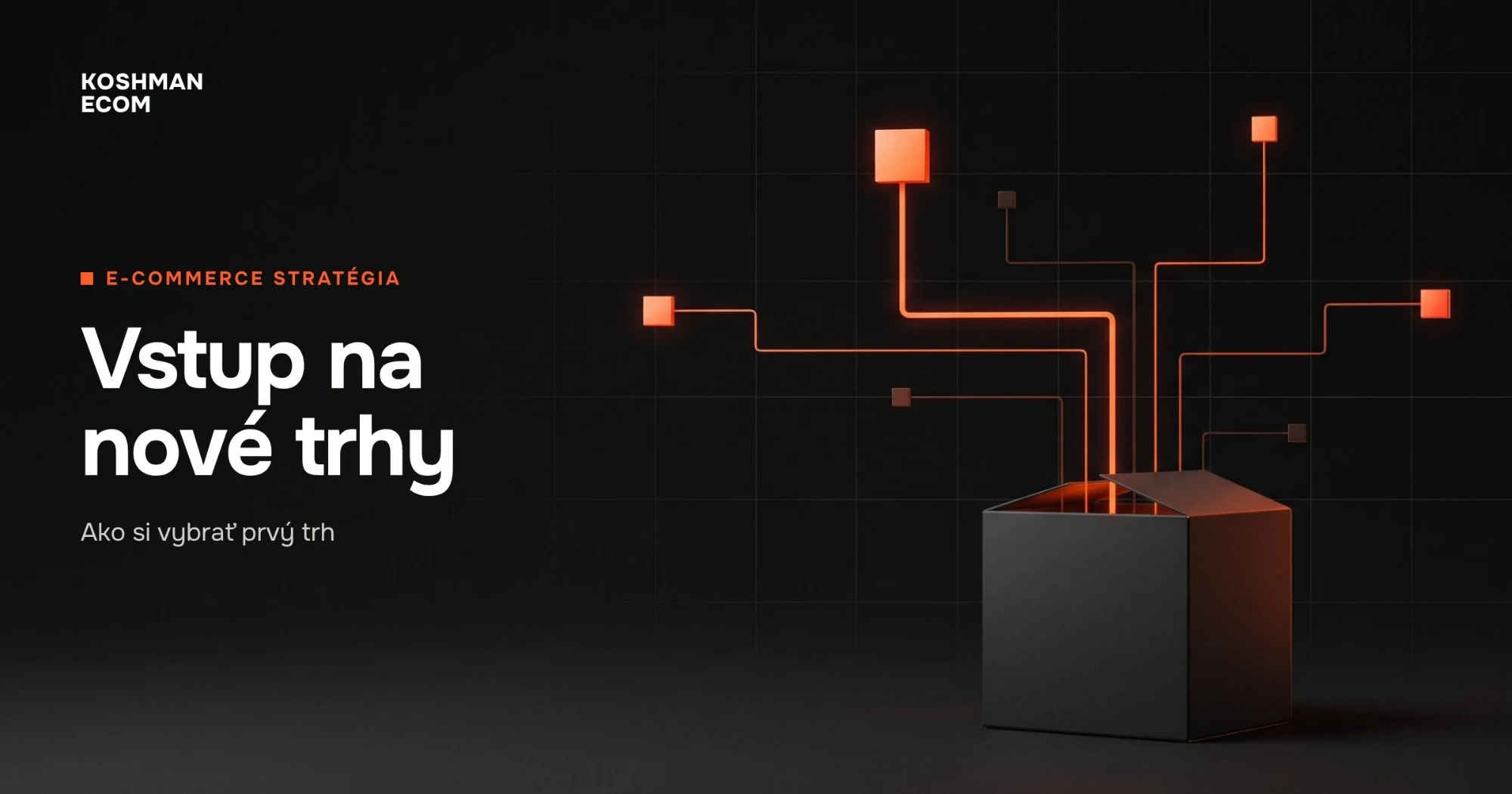 Vstup na nové trhy — ako si vybrať prvý trh: krabica, z ktorej vychádzajú línie k novým trhom